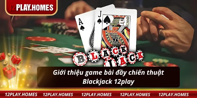 Giới thiệu về Blackjack 12play
