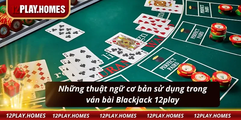 Thuật ngữ cơ bản của Blackjack 12play