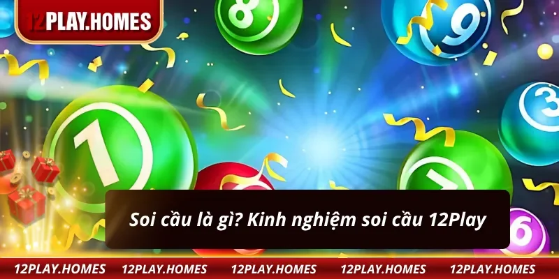 Soi cầu là gì? Kinh nghiệm soi cầu 12Play