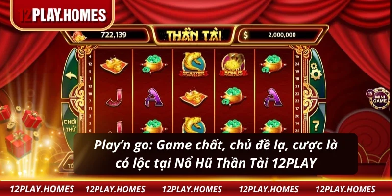 Khám phá thế giới slot lạ, độc và chất của Play’n go tại Nổ Hũ Thần Tài 12PLAY