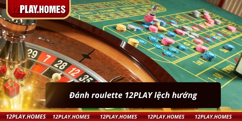 Cách đánh roulette 12PLAY dễ dàng chiến thắng