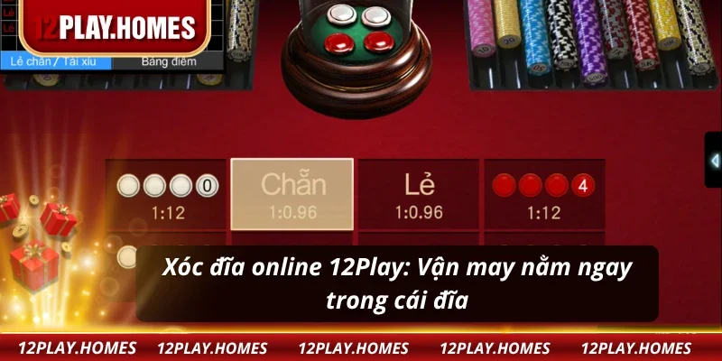 Xóc đĩa online 12Play: Lắc phát dính ngay, mỗi lượt mỗi lộc